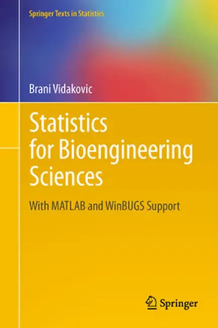 Statistics for Bioengineering Sciences: With MATLAB and Winbugs Support by Brani Vidakovic
