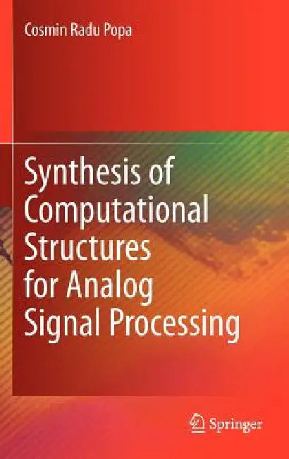 Synthesis of Computational Structures for Analog Signal Processing by Cosmin Radu Popa