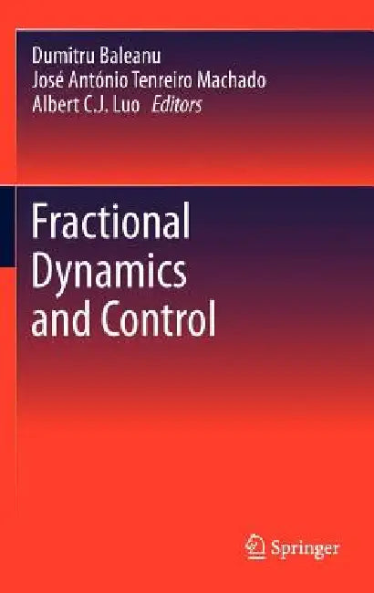 Fractional Dynamics and Control by Dumitru Baleanu, José António Tenreiro Machado, Albert C. J. Luo