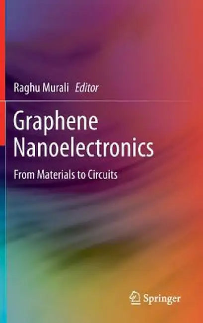 Graphene Nanoelectronics: From Materials to Circuits by Raghu Murali