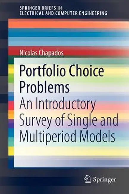 Portfolio Choice Problems: An Introductory Survey of Single and Multiperiod Models by Nicolas Chapados