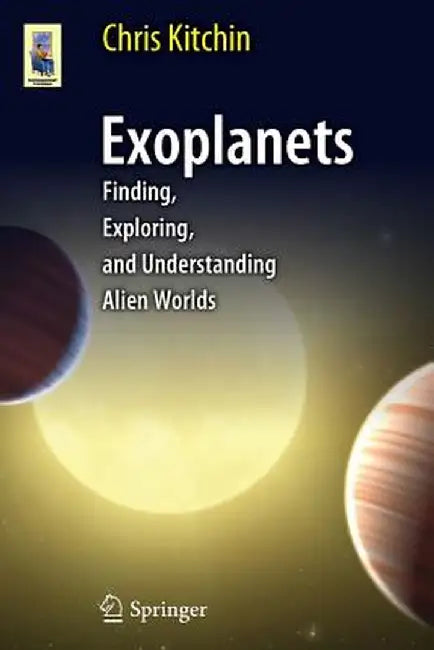 Exoplanets: Finding, Exploring, and Understanding Alien Worlds by C. R. Kitchin