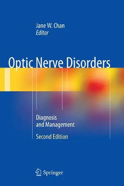Optic Nerve Disorders: Diagnosis and Management by Jane W. Chan