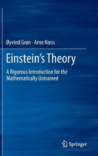 Einstein's Theory: A Rigorous Introduction for the Mathematically Untrained by Øyvind Grøn