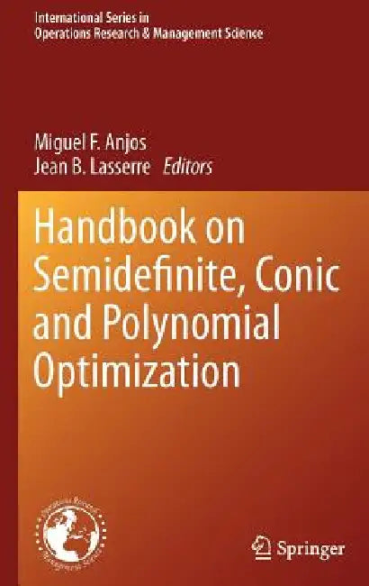 Handbook on Semidefinite, Conic and Polynomial Optimization by Miguel F. Anjos, Jean B. Lasserre