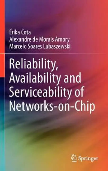 Reliability, Availability and Serviceability of Networks-On-Chip by Érika Cota