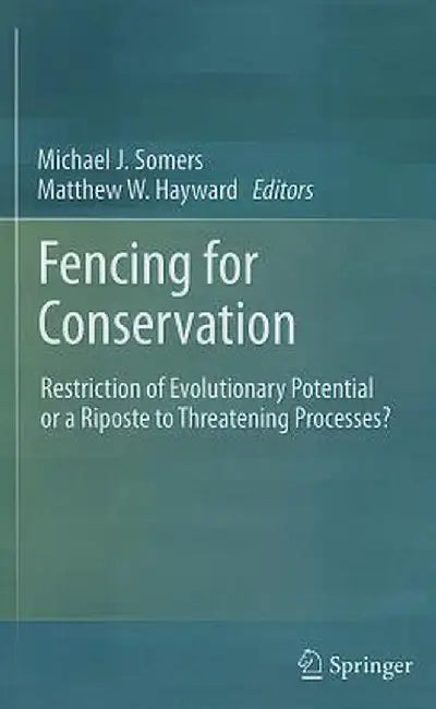 Fencing for Conservation: Restriction of Evolutionary Potential or a Riposte to Threatening Processes? by Michael J. Somers