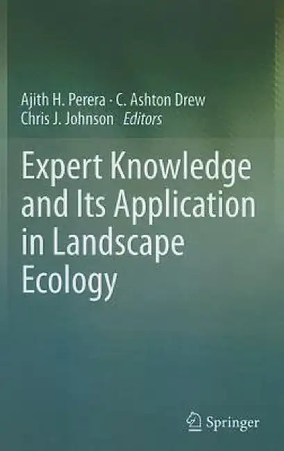 Expert Knowledge and Its Application in Landscape Ecology by Ajith H. Perera