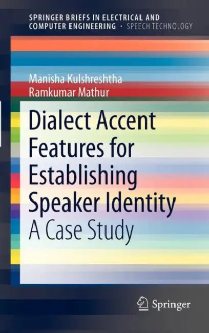 Dialect Accent Features for Establishing Speaker Identity: A Case Study by Manisha Kulshreshtha, Ramkumar Mathur