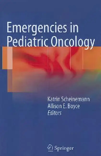 Emergencies in Pediatric Oncology by Katrin Scheinemann, Allison E. Boyce