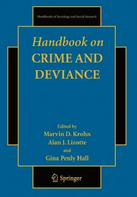 Handbook on Crime and Deviance by Marvin D. Krohn, Alan J. Lizotte, Gina Penly Hall