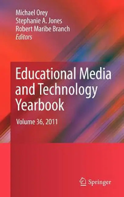 Educational Media and Technology Yearbook: Volume 36, 2011 by Michael Orey
