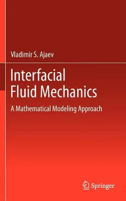 Interfacial Fluid Mechanics: A Mathematical Modeling Approach by Vladimir S. Ajaev