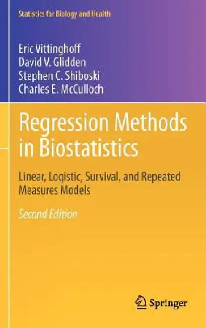 Regression Methods in Biostatistics: Linear, Logistic, Survival, and Repeated Measures Models by Eric Vittinghoff