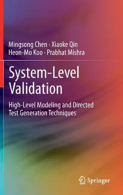 System-Level Validation: High-Level Modeling and Directed Test Generation Techniques by Mingsong Chen