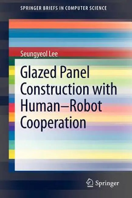 Glazed Panel Construction with Human-Robot Cooperation by Seungyeol Lee