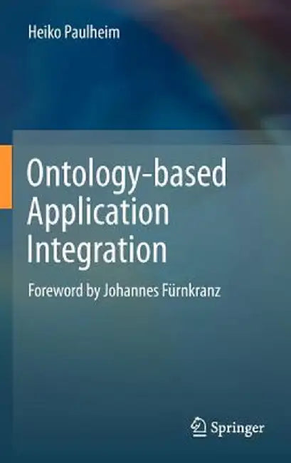 Ontology-Based Application Integration by Heiko Paulheim