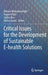 Critical Issues for the Development of Sustainable E-Health Solutions by Nilmini Wickramasinghe