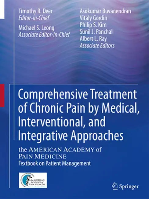 Comprehensive Treatment of Chronic Pain by Medical, Interventional, and Integrative Approaches: The American Academy of Pain Medicine Textbook on Pati by Timothy R. Deer