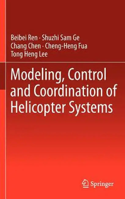 Modeling, Control and Coordination of Helicopter Systems by Beibei Ren