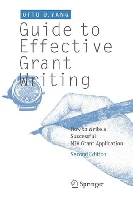 Guide to Effective Grant Writing: How to Write a Successful Nih Grant Application by Otto O. Yang