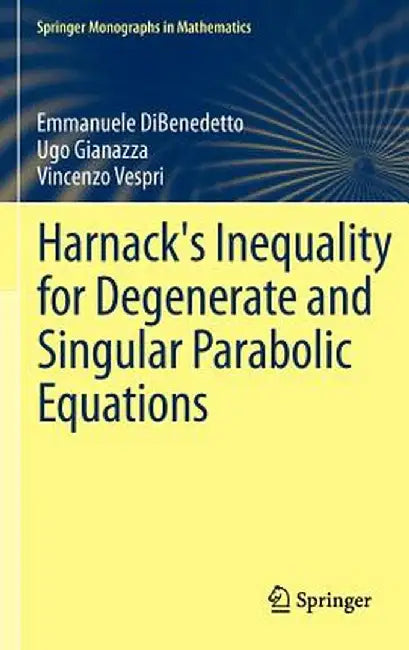 Harnack's Inequality for Degenerate and Singular Parabolic Equations by Emmanuele Dibenedetto