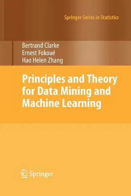 Principles and Theory for Data Mining and Machine Learning by Bertrand Clarke