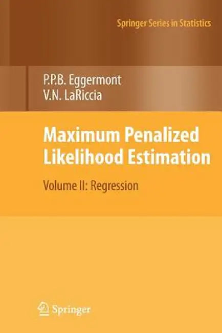 Maximum Penalized Likelihood Estimation: Volume II: Regression by Paul P. Eggermont