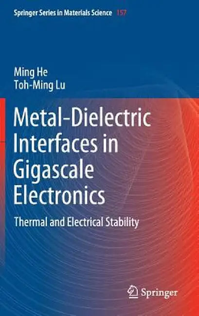 Metal-Dielectric Interfaces in Gigascale Electronics: Thermal and Electrical Stability by Ming He