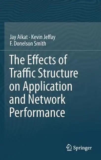 The Effects of Traffic Structure on Application and Network Performance by Jay Aikat