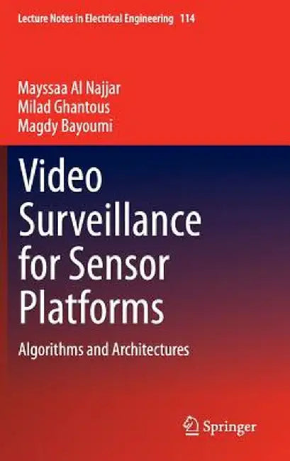 Video Surveillance for Sensor Platforms: Algorithms and Architectures by Mayssaa Al Najjar