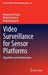 Video Surveillance for Sensor Platforms: Algorithms and Architectures by Mayssaa Al Najjar