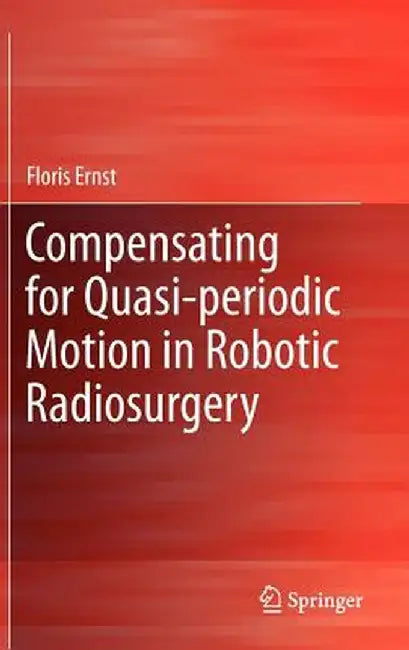 Compensating for Quasi-Periodic Motion in Robotic Radiosurgery by Floris Ernst