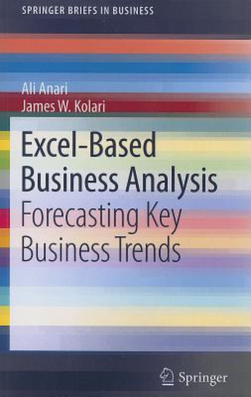 Excel-Based Business Analysis: Forecasting Key Business Trends by Ali Anari
