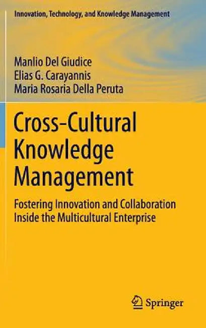 Cross-Cultural Knowledge Management: Fostering Innovation and Collaboration Inside the Multicultural Enterprise by Manlio Del Giudice