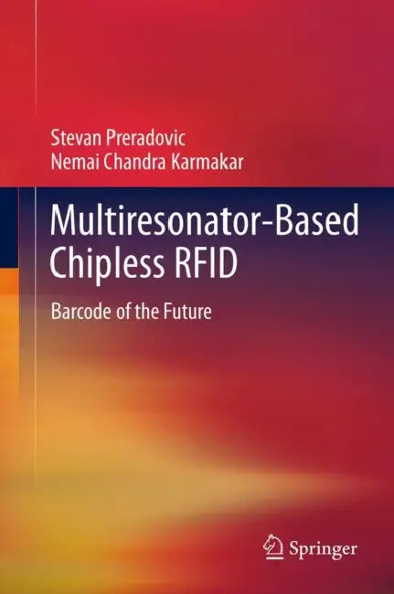 Multiresonator-Based Chipless RFID: Barcode of the Future by Stevan Preradovic, Nemai Chandra Karmakar