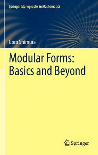 Modular Forms: Basics and Beyond by Goro Shimura