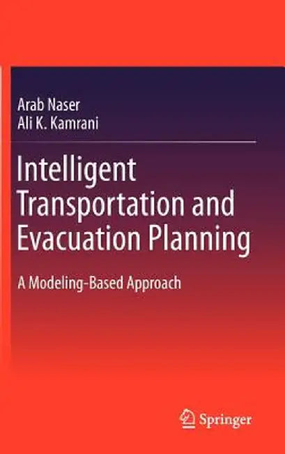 Intelligent Transportation and Evacuation Planning: A Modeling-Based Approach by Arab Naser