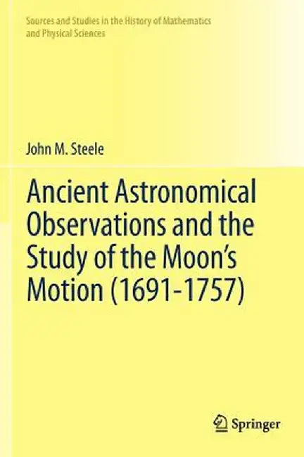 Ancient Astronomical Observations and the Study of the Moon's Motion (1691-1757) by John M. Steele