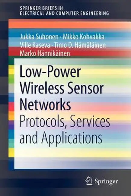 Low-Power Wireless Sensor Networks: Protocols, Services and Applications by Jukka Suhonen
