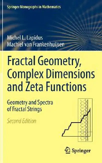Fractal Geometry, Complex Dimensions and Zeta Functions: Geometry and Spectra of Fractal Strings by Michel L. Lapidus