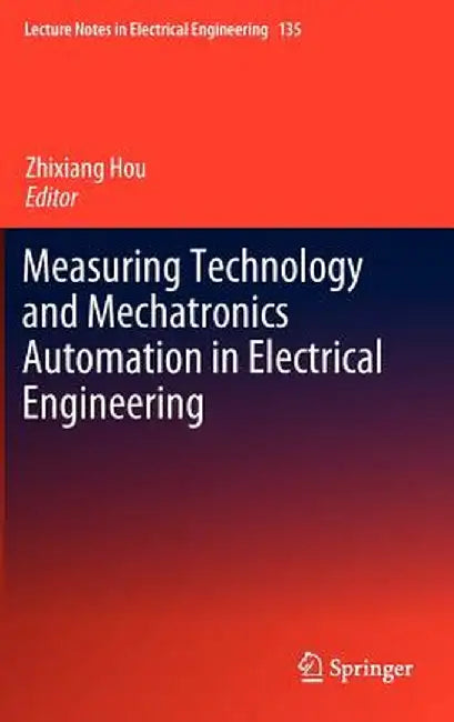 Measuring Technology and Mechatronics Automation in Electrical Engineering by Zhixiang Hou