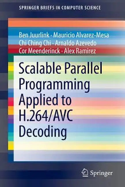 Scalable Parallel Programming Applied to H.264/Avc Decoding by Ben Juurlink