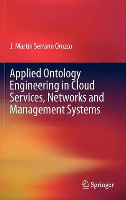 Applied Ontology Engineering in Cloud Services, Networks and Management Systems by J. Martin Serrano