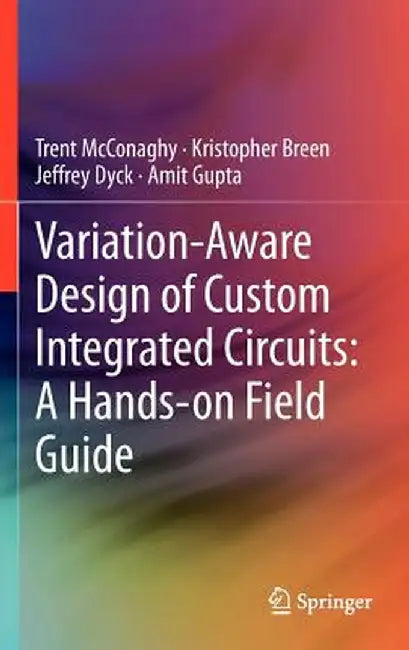 Variation-Aware Design of Custom Integrated Circuits: A Hands-On Field Guide by Trent McConaghy