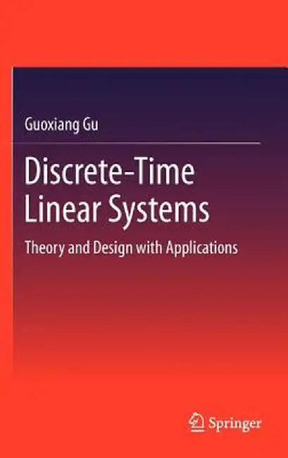 Discrete-Time Linear Systems: Theory and Design with Applications by Guoxiang Gu