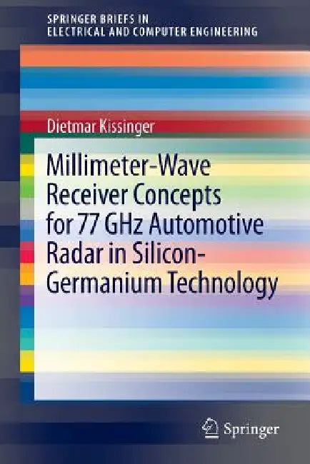 Millimeter-Wave Receiver Concepts for 77 Ghz Automotive Radar in Silicon-Germanium Technology by Dietmar Kissinger