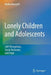 Lonely Children and Adolescents: Self-Perceptions, Social Exclusion, and Hope by Malka Margalit