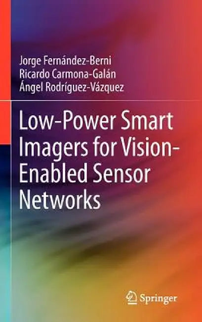 Low-Power Smart Imagers for Vision-Enabled Sensor Networks by Jorge Fernández-Berni