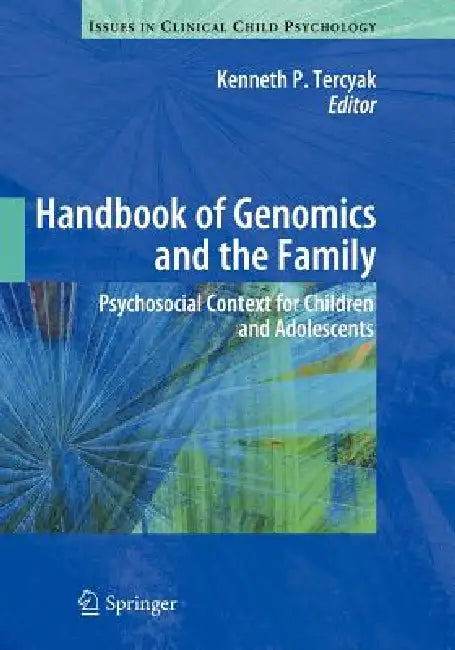 Handbook of Genomics and the Family: Psychosocial Context for Children and Adolescents by Kenneth P. Tercyak